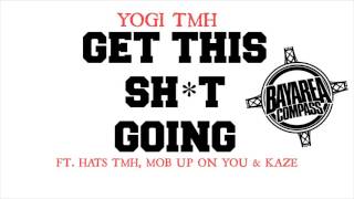 Yogi TMH ft. Hats TMH, MOB Up On You & Kaze - Get This Sh*t Going [BayAreaCompass]