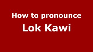 How to pronounce Lok Kawi