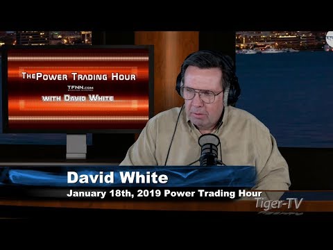 January 18th Power Trading Hour with David White on TFNN - 2019