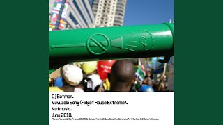 Vuvuzela Song (Fidget House Extreme)