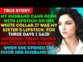 My Husband Came Home With Lipstick On His Shirt Collar. "It Was An Accident" — He Said...