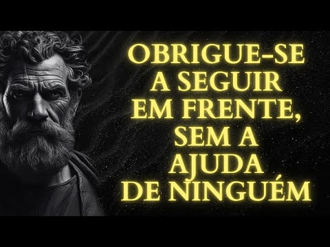 APRENDA A SEGUIR EM FRENTE SEM A AJUDA DE NINGUÉM | 13 LIÇÕES DO ESTOICISMO