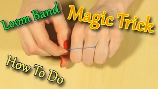 How To Do A Magic Trick With A Rainbow Loom Band - Demo and Tutorial