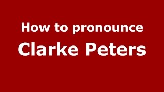 How to pronounce Clarke Peters