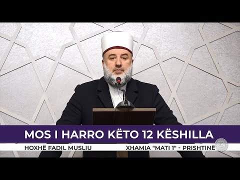 HUTBE | Mos i harro këto 12 këshilla - Fadil Musliu