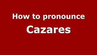 How to pronounce Cazares