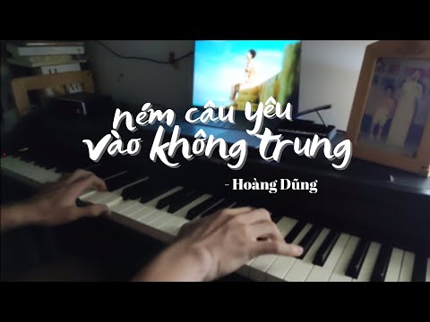 Ném câu yêu vào không trung (Hoàng Dũng) - Piano cover