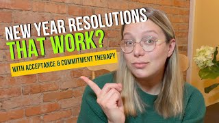 How To Make Resolutions Stick (Using ACT Therapy)