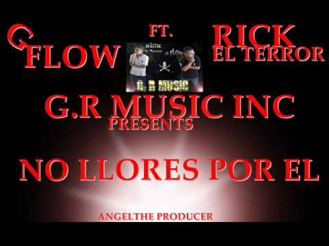G-FLOW FT.RICK EL TERROR:NO LLORES POR EL