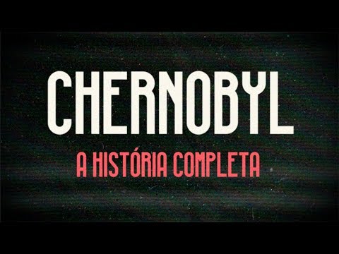 Chernobyl: A História Completa
