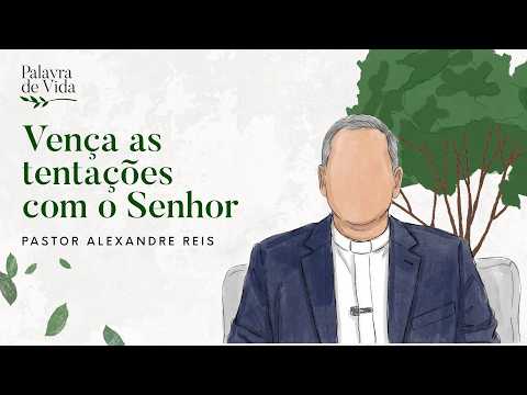 #656 Palavras de Vida - Vença as tentações com o Senhor