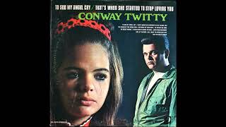 That’s When She Started To Stop Loving You , Conway Twitty , 1970