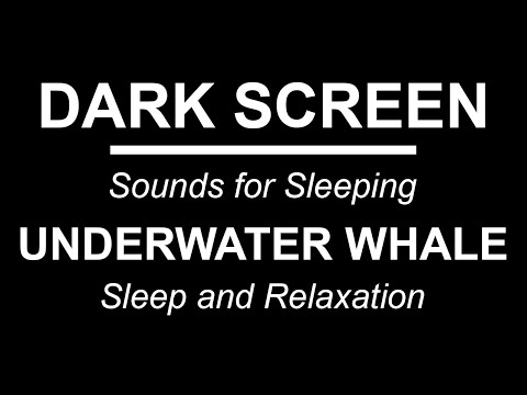 UNDERWATER WHALE SOUNDS | Sounds for Sleeping | BLACK SCREEN | Sleep and Relaxation | DARK SCREEN