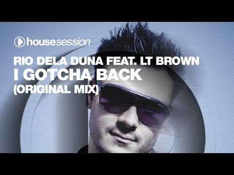 Rio Dela Duna & LT Brown - I Gotcha Back (Original Mix)