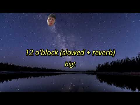 bigt - 12 o'block (slowed + reverb)