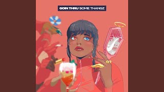 Goin Thru Some Thangz