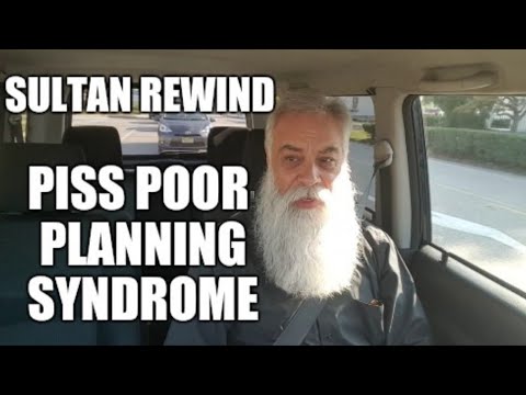 Sultan REWIND: Piss Poor Planning Syndrome