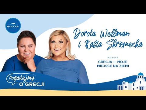 Dorota Wellman, Kasia Skrzynecka i jej greckie miejsce na ziemi | Podcast Grecosa Pogadajmy o Grecji