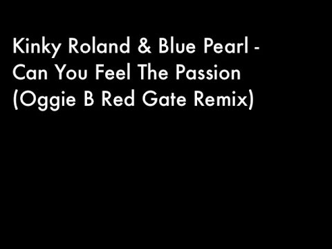 Kinky Roland and Blue Pearl - Can You Feel The Passion (Oggie B Red Gate Remix)