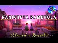 Ranikheta Ramdhola Slowed Reverb Hit Uttarakhandi Song By Kishan Mahipal Pahadilofi