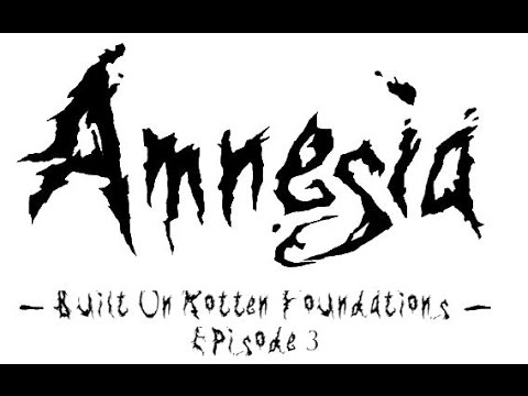 Amnesia: Built On Rotten Foundations - Episode 3 (Final)