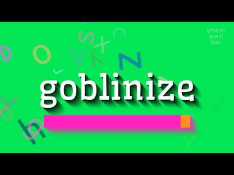 HOW TO PRONOUNCE GOBLINIZE? #goblinize
