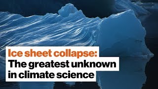 Ice sheet collapse: The greatest unknown in climate science | Jon Gertner