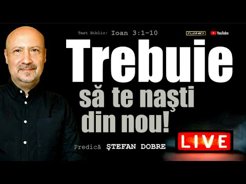 Trebuie să te naști din nou! - Predică Ştefan Dobre