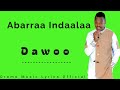 Abarraa Indaalaa Dawoo Lyrics