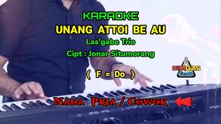Download lagu KARAOKE UNANG ATTOI BE AU Nada Pria / Cowok ( F=Do ) | LASGABE Trio | Lagu Batak Populer / Viral mp3