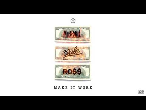 Meek Mill, Rick Ross & Wale - Make It Work [Official Audio]