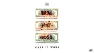 Meek Mill, Rick Ross &amp; Wale - Make It Work [Official Audio]