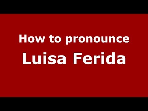 How to pronounce Luisa Ferida (Italian/Italy)  - PronounceNames.com