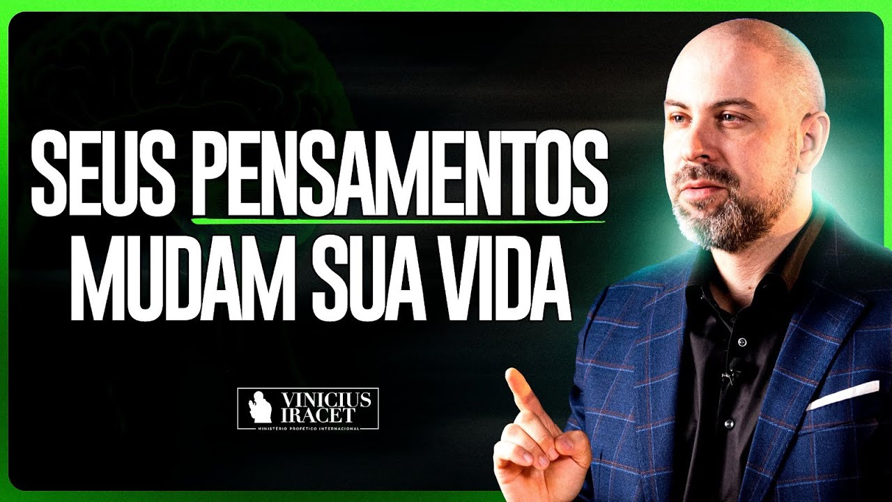 SEUS PENSAMENTOS MUDAM A SUA VIDA - RESPOSTA DE DEUS  @ViniciusIracet