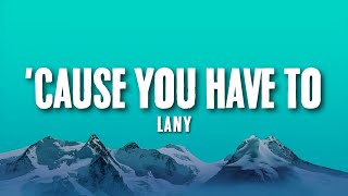 Download lagu 'Cause You Have To — LANY (Lyrics) mp3