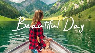 Beautiful Day 🌻Nice music to lift your mood | Best Indie/Pop/Folk/Acoustic Playlist thumbnail