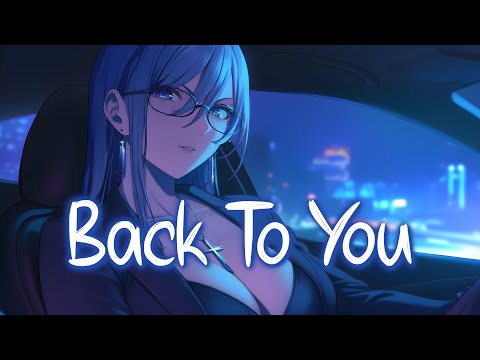 「Nightcore」 Back To You - Lost Frequencies, Elley Duhé, X Ambassadors ♡ (Lyrics)