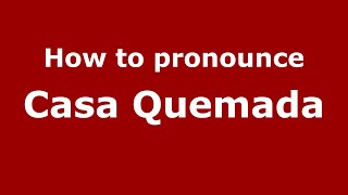 How to pronounce Casa Quemada