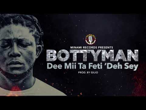Bottyman - Dee Mii Ta Feti ‘Deh Sey (Prod. Gillio)