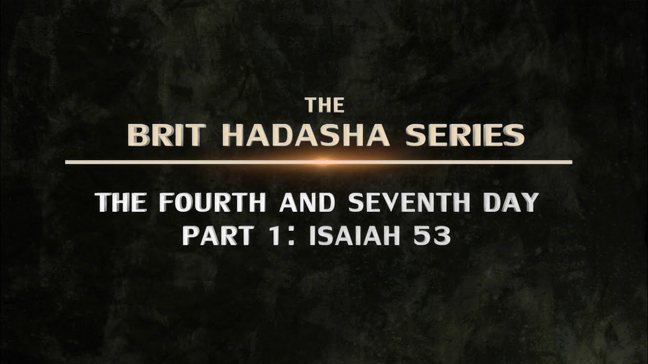Brit Hadasha: The Fourth and Seventh Day – Part 1: Isaiah 53 - 119 Ministries - YouTube