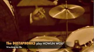 THE DUSTAPHONICS: You Gonna Wreck my Life (Howlin'Wolf)