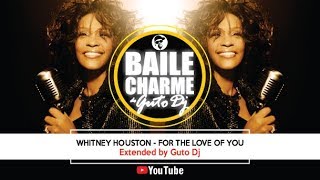 Whitney Houston - For The Love Of You (2005 Remix by Guto DJ) Brasil