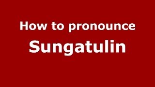 How to pronounce Sungatulin