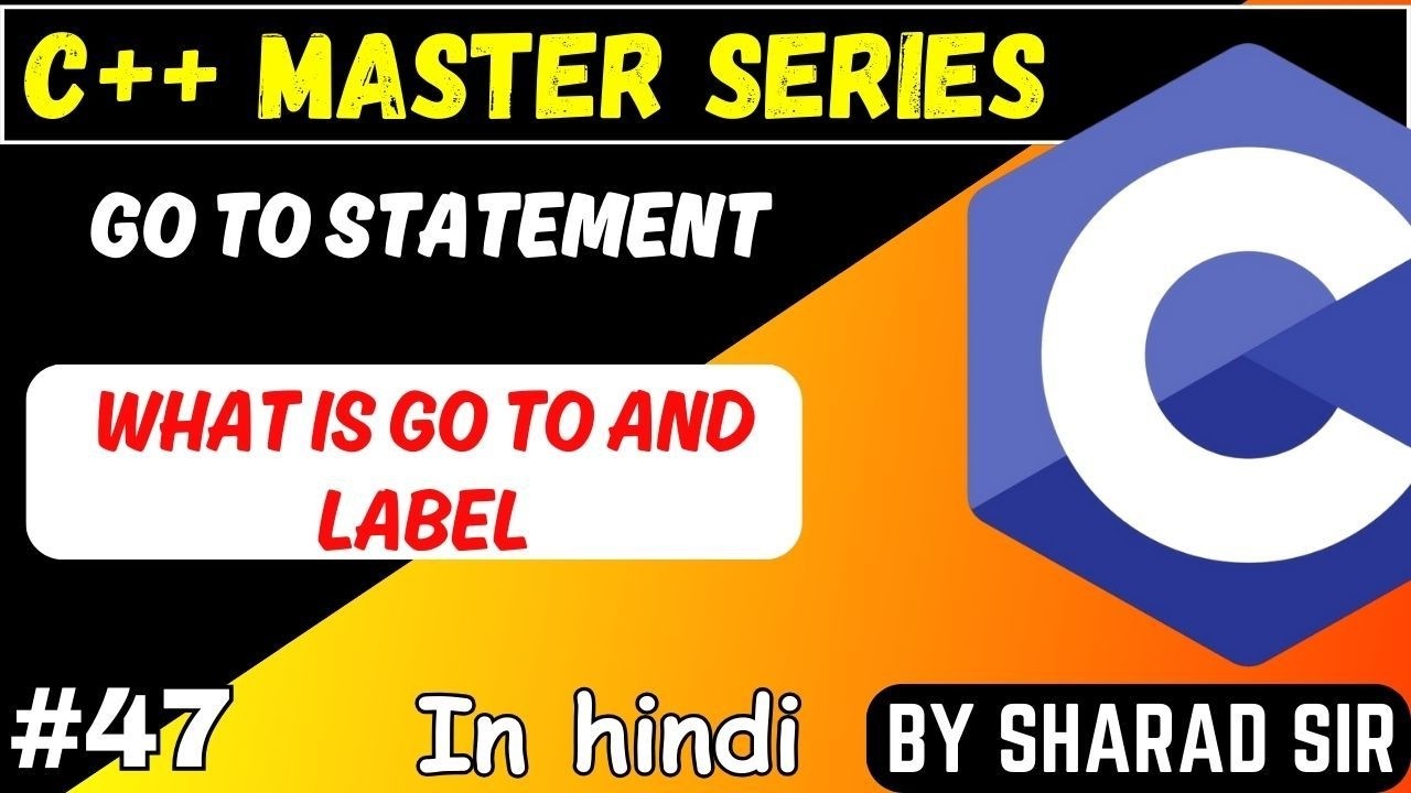 #47 Go to Statement in C++ with Example | What is Go to and Label Statement in C++? |  Codetpoint