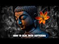 How To Deal With Suffering And Find Inner Peace - Buddha (Buddhism)