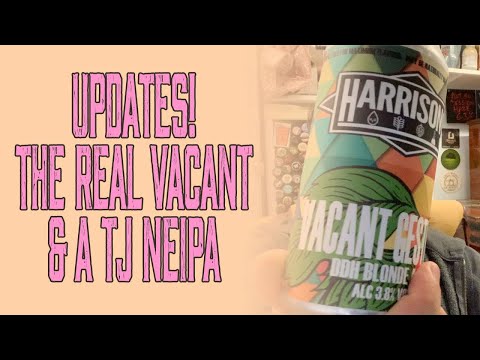 Updates! The Real Vacant & a TJ NEIPA
