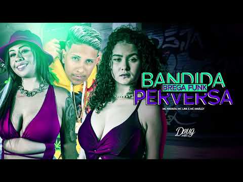 BANDIDA PERVERSA QUE NÃO PRECISA DE HOMEM - MC Nahara, MC Marley, MC Lina ( Brega Funk TikTok )