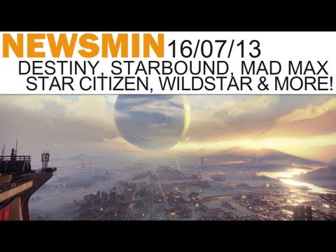 Newsmin - 16/07/13 - Destiny, Starbound, Mad Max, WildStar, Shroud of the Avatar & More!