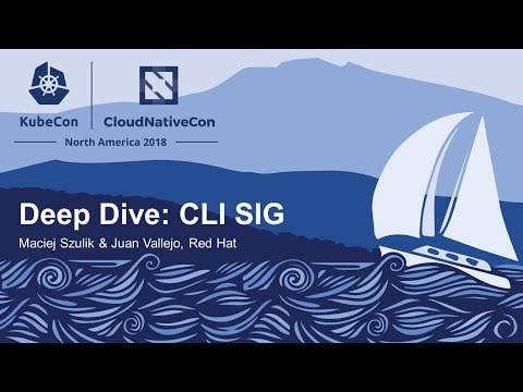 Deep Dive: CLI SIG - Maciej Szulik & Juan Vallejo, Red Hat