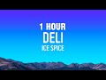 Ice Spice - Deli (Lyrics) [1 HOUR]